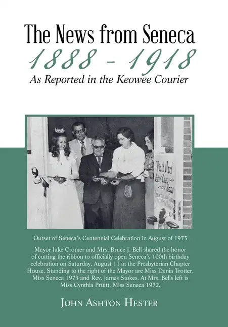 The News from Seneca - 1888 - 1918 - as Reported in the Keowee Courier - Hardcover