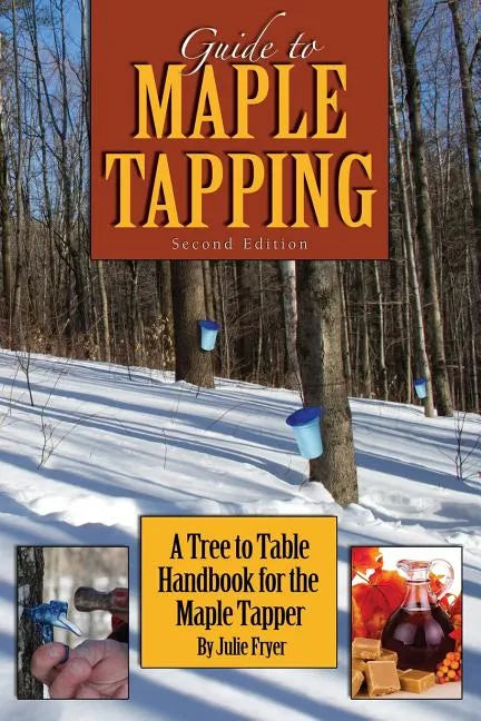 Guide to Maple Tapping: A Tree to Table Handbook for the Maple Tapper - Paperback