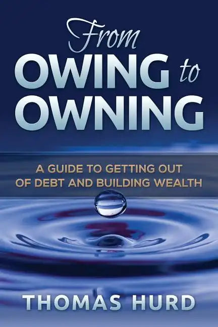 From Owing to Owning: A Guide to Getting Out of Debt and Building Wealth - Paperback