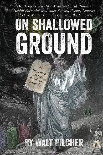 On Shallowed Ground: including Dr Barker's Scientific Metamorphical Prostate Health Formula(R) and Other Stories, Poems, Comedy and Dark Ma - Paperback