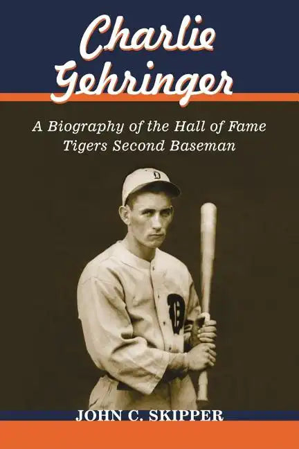 Charlie Gehringer: A Biography of the Hall of Fame Tigers Second Baseman - Paperback