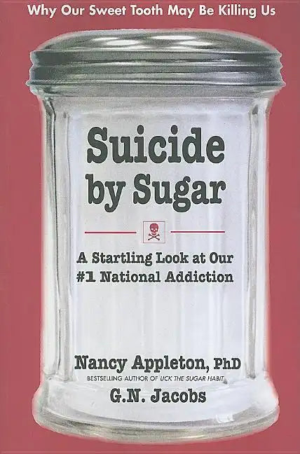 Suicide by Sugar: A Startling Look at Our #1 National Addiction - Paperback
