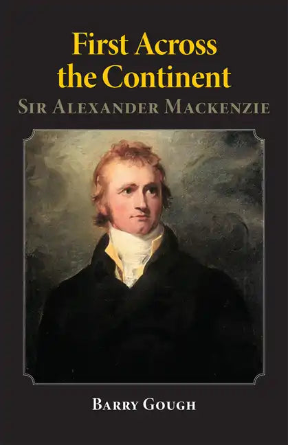 First Across the Continent: Sir Alexander Mackenzievolume 14 - Paperback