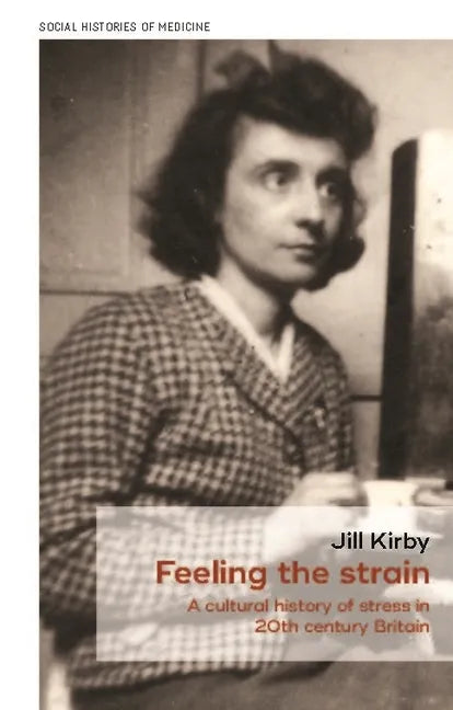 Feeling the Strain: A Cultural History of Stress in Twentieth-Century Britain - Paperback