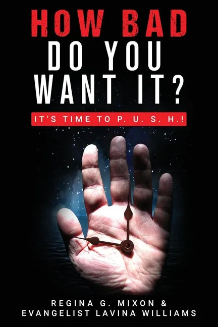 How Bad Do You Want It? It's Time to P. U. S. H. - Paperback