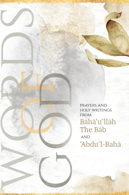 Words of God: Prayers and Holy Writings from Bahá'u'lláh, The Báb and 'Ábdu'l-Bahá (Illustrated Bahai Prayer Book) - Hardcover