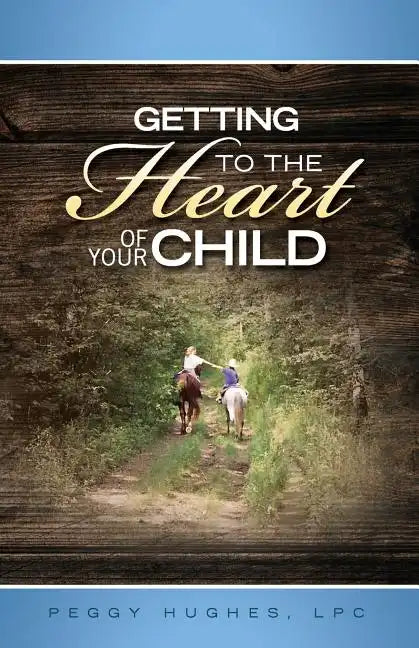 Getting To The Heart Of Your Child - Paperback