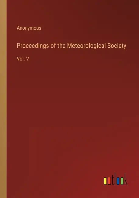 Proceedings of the Meteorological Society: Vol. V - Paperback