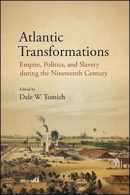 Atlantic Transformations: Empire, Politics, and Slavery during the Nineteenth Century - Paperback