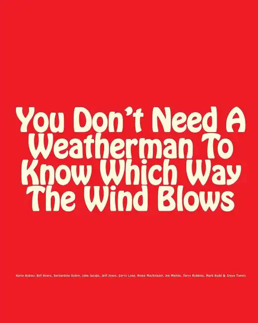 You Don't Need A Weatherman To Know Which Way The Wind Blows - Paperback