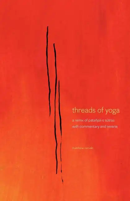 threads of yoga: a remix of patanjali-s sutra-s, with commentary and reverie - Paperback