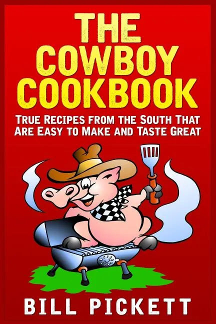 The Cowboy Cookbook: True Recipes from the South That Are Easy to Make and Taste Great - Paperback