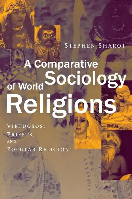 A Comparative Sociology of World Religions: Virtuosi, Priests, and Popular Religion - Paperback