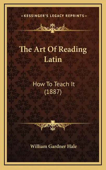 The Art of Reading Latin: How to Teach It (1887) - Hardcover