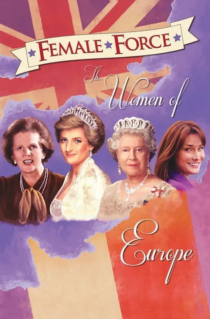 Female Force: Women of Europe: Queen Elizabeth II, Carla Bruni-Sarkozy, Margaret Thatcher & Princess Diana - Hardcover