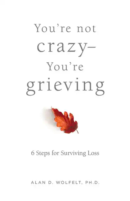 You're Not Crazy--You're Grieving:: 6 Steps for Surviving Loss - Paperback