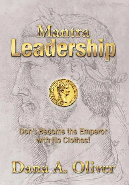 Mantra Leadership: Don't Become the Emperor with No Clothes! - Hardcover