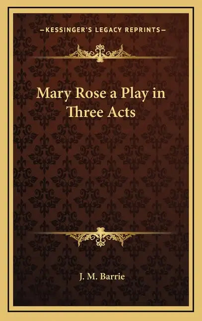 Mary Rose a Play in Three Acts - Hardcover