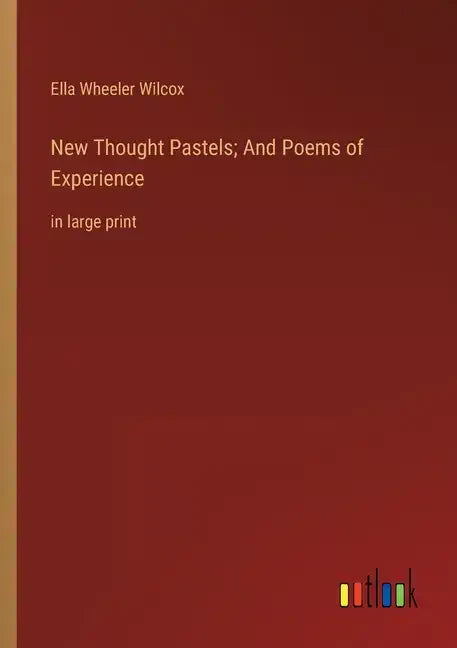 New Thought Pastels; And Poems of Experience: in large print - Paperback