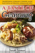 A Taste of Germany: Traditional German Cooking Made Easy with Authentic German Recipes - Paperback