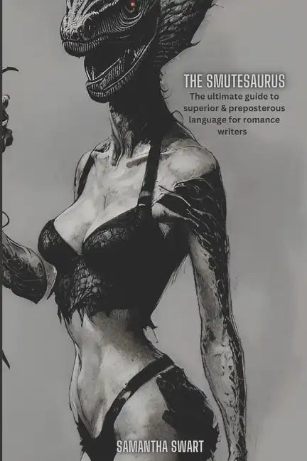 The Smutesaurus: The Ultimate Guide to Superior and Preposterous Language for Romance Writers - Paperback