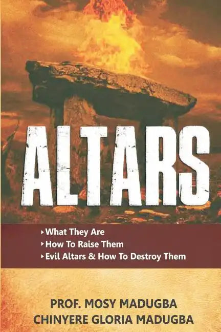 Altars: >What They Are >How to Destroy Evil Altars and Raise Godly Altars - Paperback
