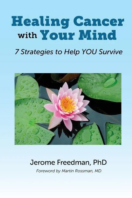 Healing Cancer with Your Mind: 7 Strategies to Help YOU Survive - Paperback