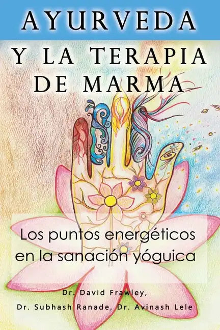Ayurveda y la terapia de marma: Los puntos energeticos en la sanacion yoguica - Paperback