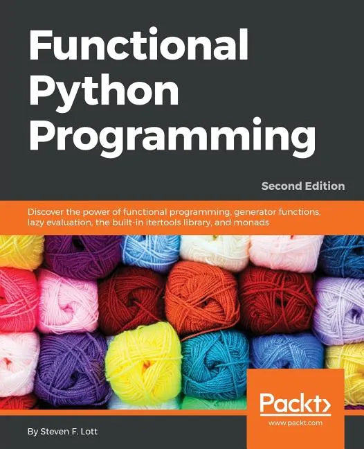 Functional Python Programming - Second Edition: Discover the power of functional programming, generator functions, lazy evaluation, the built-in itert - Paperback