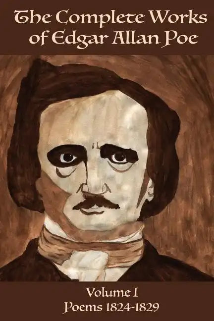 The Complete Works of Edgar Allan Poe Volume 1: : Poems 1824 - 1829 - Paperback