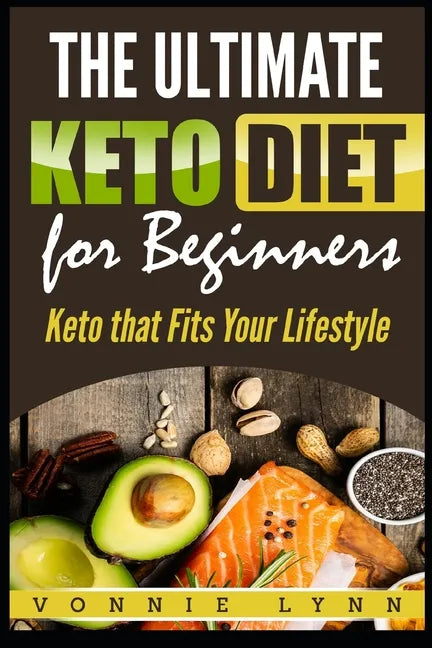 The Ultimate Keto Diet for Beginners: Keto That Fits Your Lifestyle - Paperback