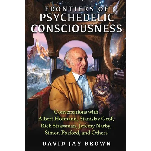 Frontiers of Psychedelic Consciousness: Conversations with Albert Hofmann, Stanislav Grof, Rick Strassman, Jeremy Narby, Simon Posford, and Others - Paperback