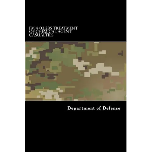 FM 4-02.285 Treatment of Chemical Agent Casualties: And Conventional Military Chemical Injuries - Paperback