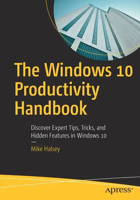 The Windows 10 Productivity Handbook: Discover Expert Tips, Tricks, and Hidden Features in Windows 10 - Paperback