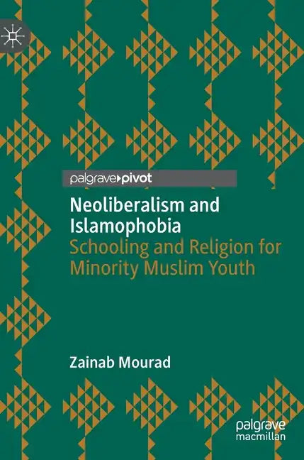 Neoliberalism and Islamophobia: Schooling and Religion for Minority Muslim Youth - Hardcover