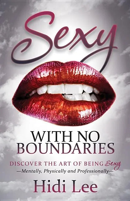 Sexy with No Boundaries: Discover the Art of Being Sexy Mentally, Physically and Professionally - Paperback