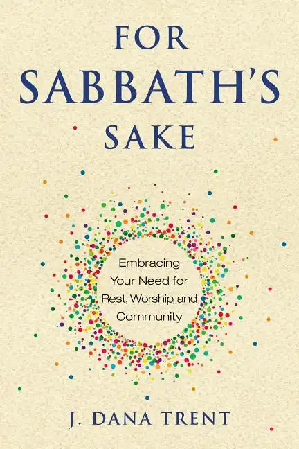 For Sabbath's Sake: Embracing Your Need for Rest, Worship, and Community - Paperback