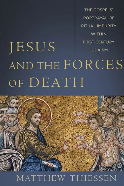 Jesus and the Forces of Death: The Gospels' Portrayal of Ritual Impurity Within First-Century Judaism - Paperback