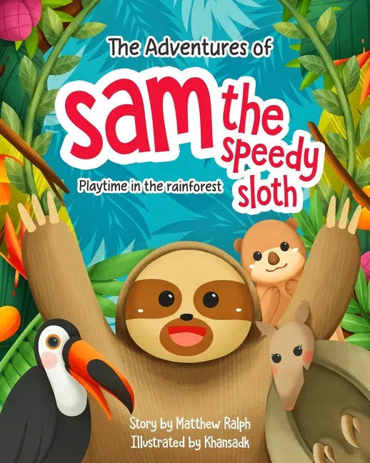 The Adventures Of Sam The Speedy Sloth: Playtime in the rainforest - Paperback