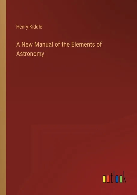 A New Manual of the Elements of Astronomy - Paperback