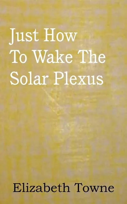 Just How To Wake The Solar Plexus - Paperback