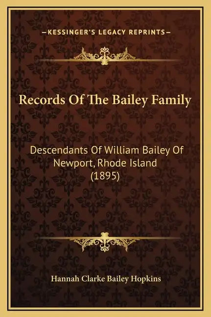 Records of the Bailey Family: Descendants of William Bailey of Newport, Rhode Island (1895) - Hardcover