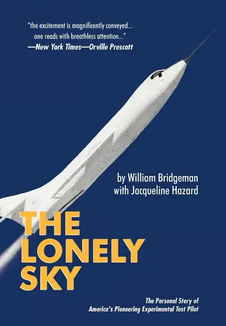 The Lonely Sky: The Personal Story of a Record-Breaking Experimental Test Pilot - Hardcover