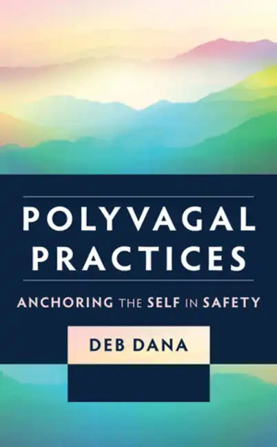 Polyvagal Practices: Anchoring the Self in Safety - Paperback