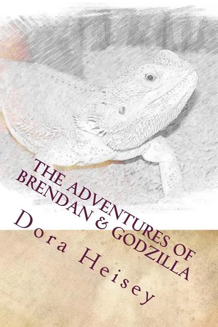 The Adventures of Brendan & Godzilla: Stories about a little boy and his pet bearded dragon - Paperback