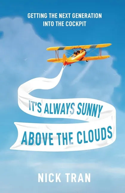 It's Always Sunny Above the Clouds: Getting the Next Generation Into the Cockpit - Paperback