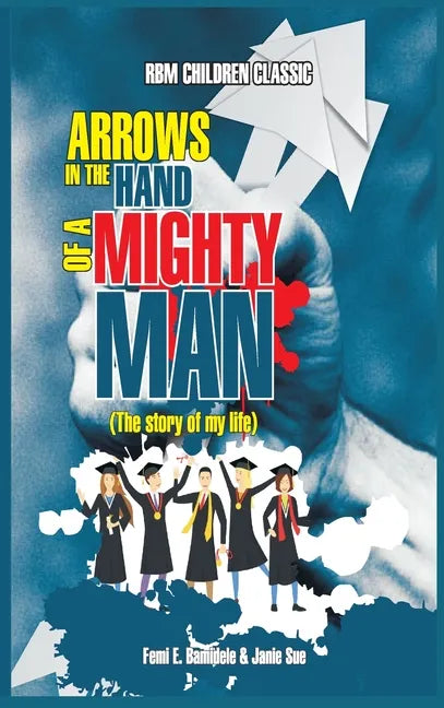 Arrows In The Hands Of A Mighty Man - Hardcover