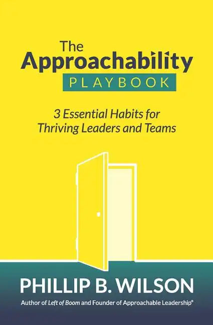 The Approachability Playbook: 3 Essential Habits for Thriving Leaders and Teams - Paperback