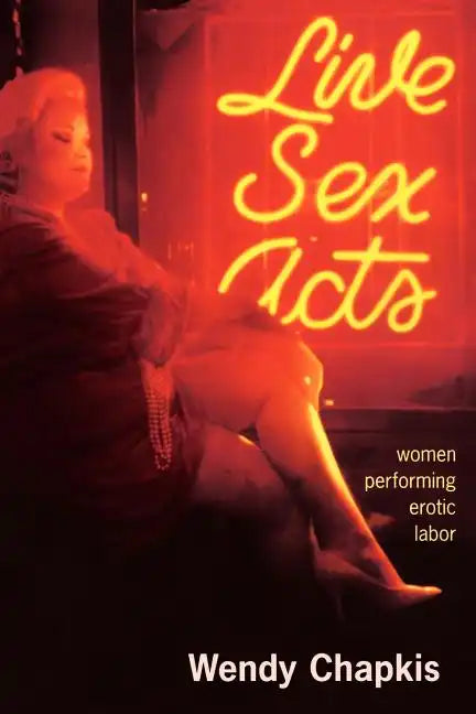 Live Sex Acts: Women Performing Erotic Labor - Paperback