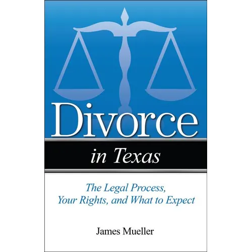Divorce in Texas: The Legal Process, Your Rights, and What to Expect - Paperback